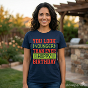 Happy Birthday You Look Younger Than Ever T-Shirt