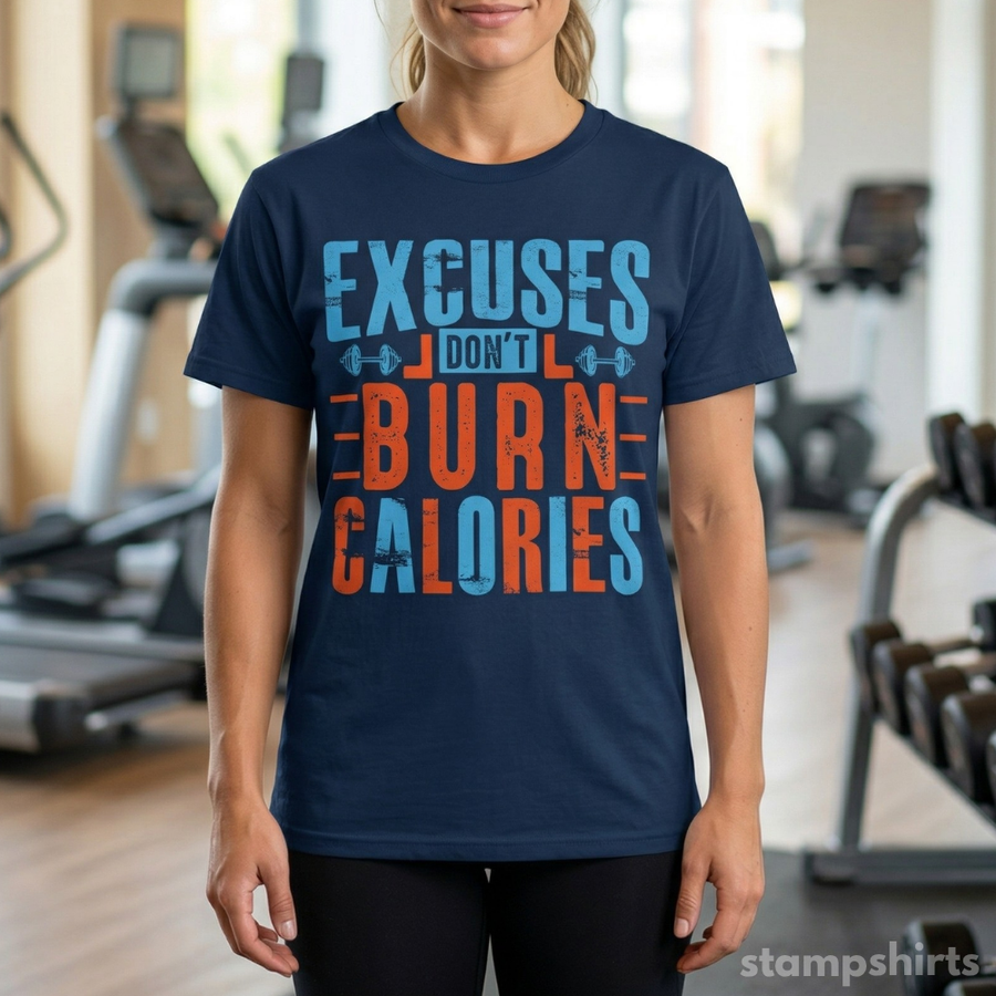 Excuses Don't Burn Calories T-Shirt