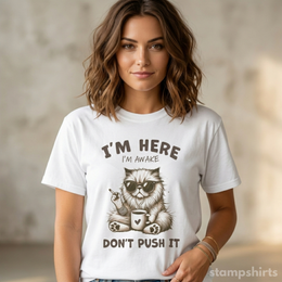 I'm Here, I'm Awake, Don't Push It T-Shirt thumbnail 2