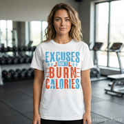 Excuses Don't Burn Calories T-Shirt