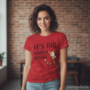 It's Too Peopley Outside T-Shirt