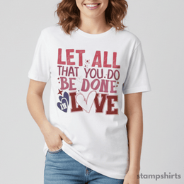 Let All That You Do Be Done in Love T-Shirt thumbnail 1