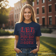 Let All That You Do Be Done In Love T-Shirt