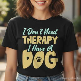 I Don't Need Therapy I Have A Dog T-Shirt thumbnail 1