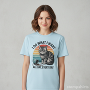 I Do What I Want All Day, Every Day T-Shirt