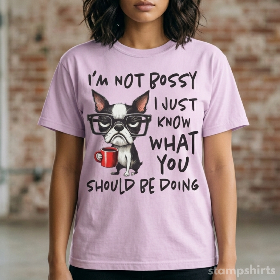 I'm Not Bossy I Just Know What You Should Be Doing T-Shirt