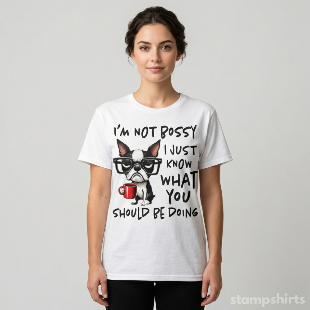 I'm Not Bossy I Just Know What You Should Be Doing T-Shirt