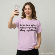 Couples Who Selfie Together Stay Together T-Shirt