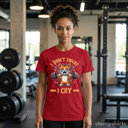 I Don't Sweat I Cry T-Shirt