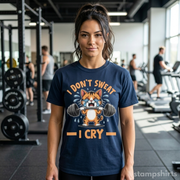 I Don't Sweat I Cry T-Shirt