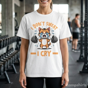 I Don't Sweat I Cry T-Shirt