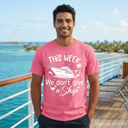 This Week We Don't Give a Ship T-Shirt