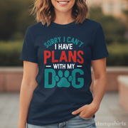 Sorry, I Can't. I Have Plans With My Dog T-Shirt