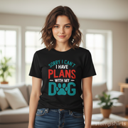 Sorry, I Can't. I Have Plans With My Dog T-Shirt