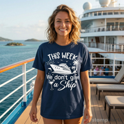 This Week We Don't Give a Ship T-Shirt