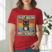 I'm Not Arguing, I'm Explaining Why I'm Right T-Shirt