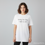 Sorry I'm Late, I Saw a Cat T-Shirt