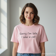 Sorry I'm Late, I Saw a Cat T-Shirt