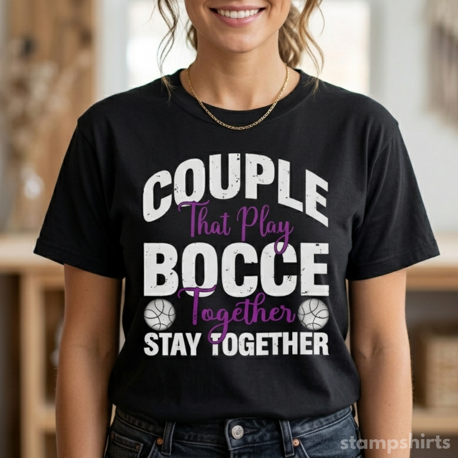 Couple That Play Bocce Together Stay TogetherTƒ??Shirt
