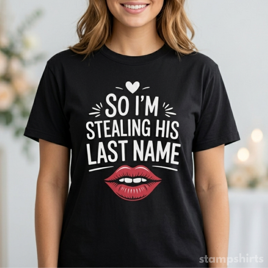 So I'm Stealing His Last Name T-Shirt