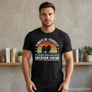 Always Be Yourself Unless You Can Be An American Eskimo T-Shirt