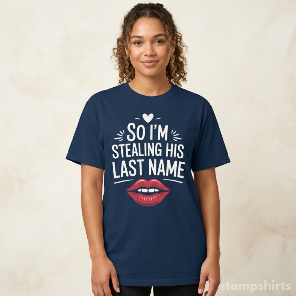So I'm Stealing His Last Name T-Shirt image 3