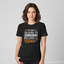 I'm Only Talking to My English Bulldog Today T-Shirt thumbnail 3