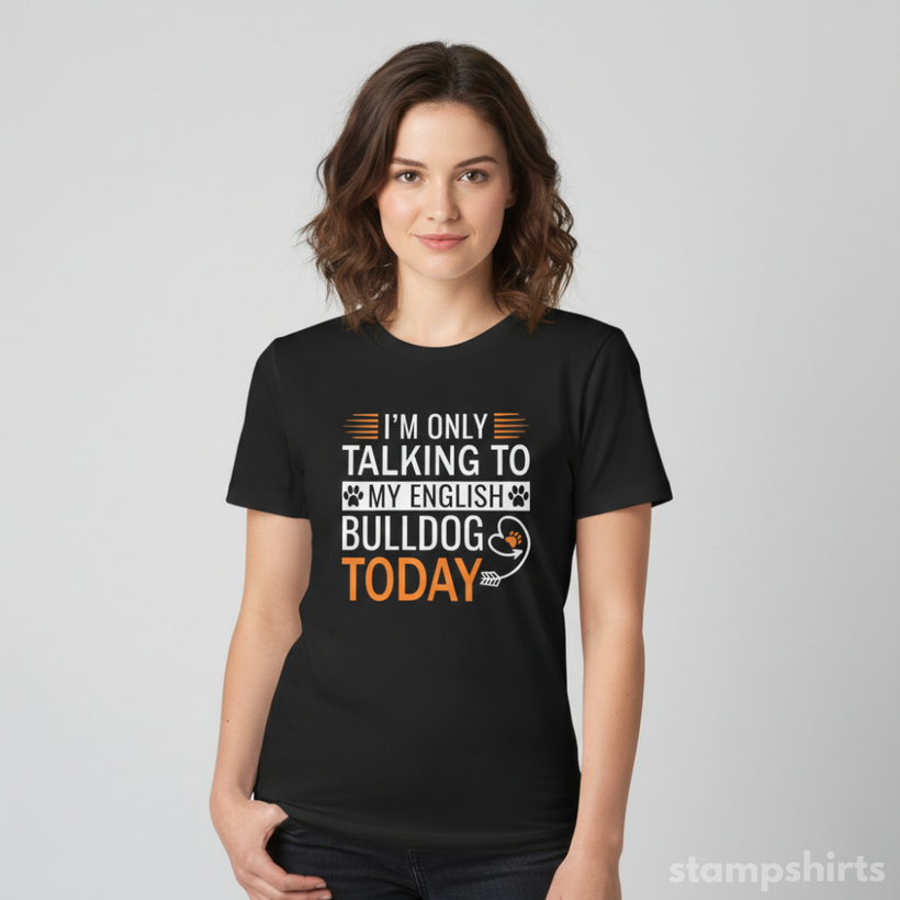 I'm Only Talking to My English Bulldog Today T-Shirt — image 3 of 3