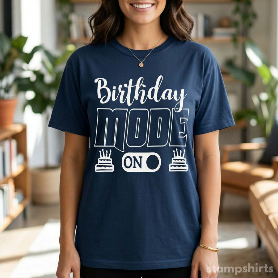 Birthday Mode On T-Shirt