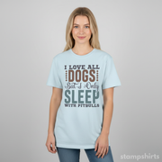I Love All Dogs But I Only Sleep With Pitbulls T-Shirt