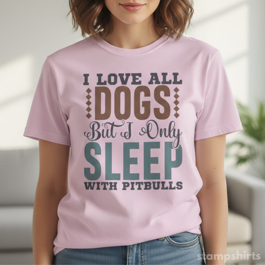 I Love All Dogs But I Only Sleep With Pitbulls T-Shirt