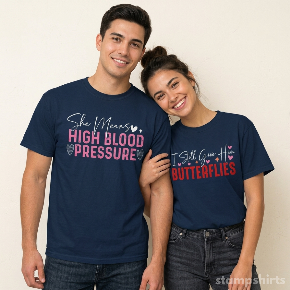 I Still Give Him Butterflies & She Means High Blood Pressure T-Shirts