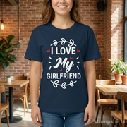 I Love My Girlfriend T-Shirt
