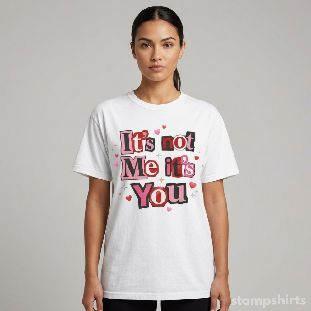 It's Not Me It's You T-Shirt