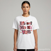 It's Not Me It's You T-Shirt