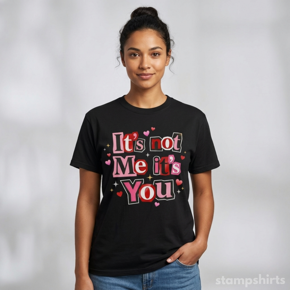 It's Not Me It's You T-Shirt