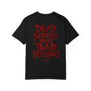 Dead Serious About Bad Decisions T-Shirt