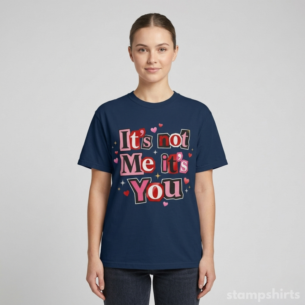 It's Not Me It's You T-Shirt