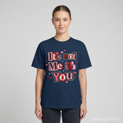It's Not Me It's You T-Shirt