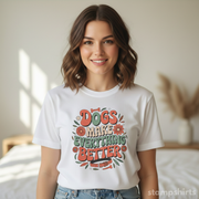 Dogs Make Everything Better T-Shirt