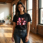 It's Not Me, It's You T-Shirt