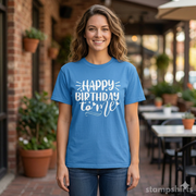Happy Birthday To Me T-Shirt