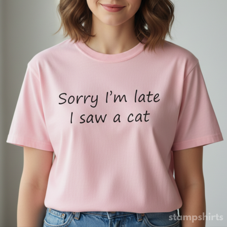 Sorry I'm Late, I Saw a Cat T-Shirt