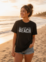 Life Is Better at the Beach T-Shirt