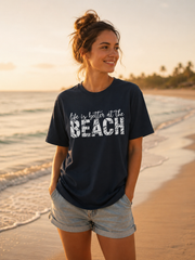Life Is Better at the Beach T-Shirt