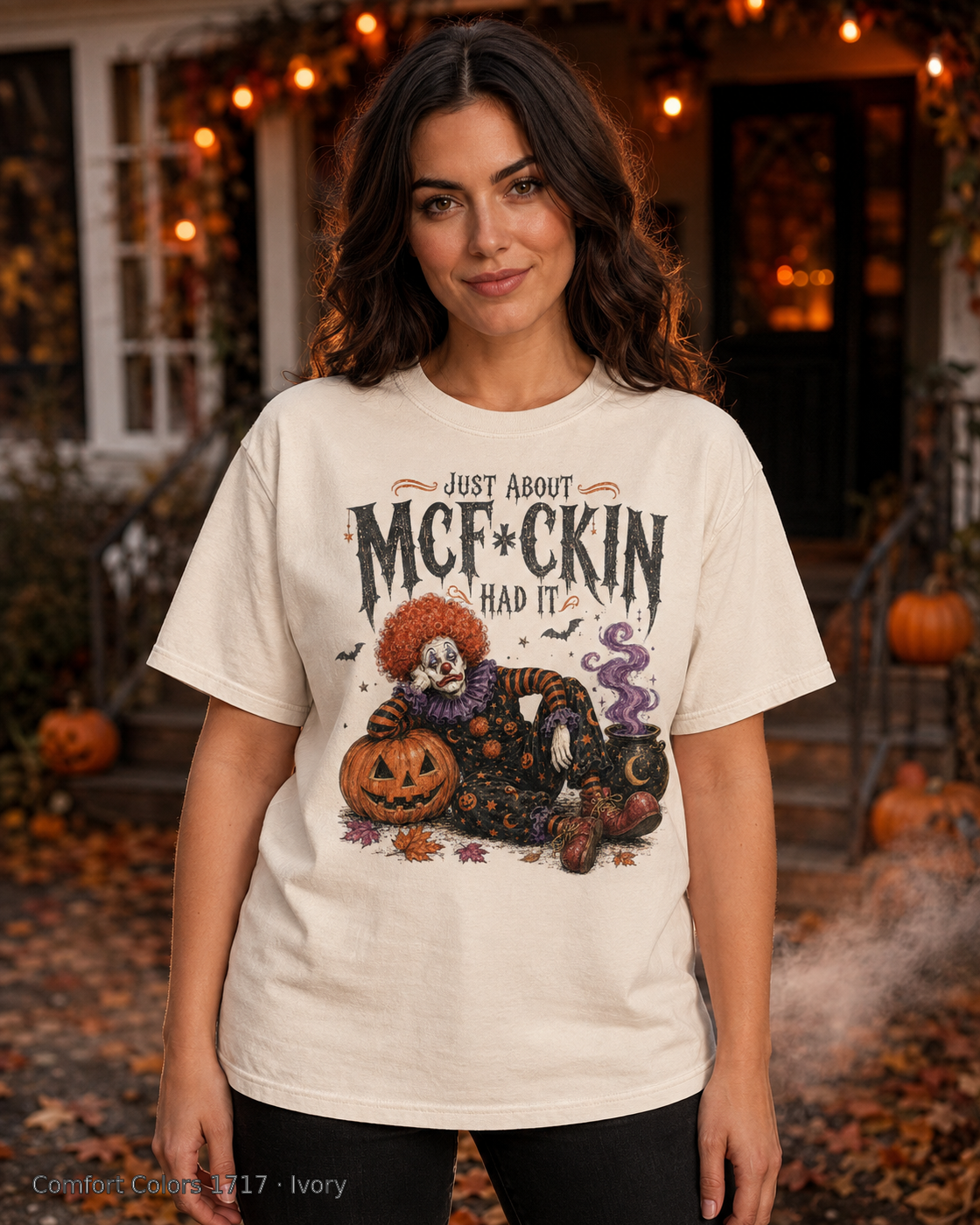 Female model wearing the Comfort Colors 1717 Ivory Just About McF*ckin Had It Halloween clown T-shirt