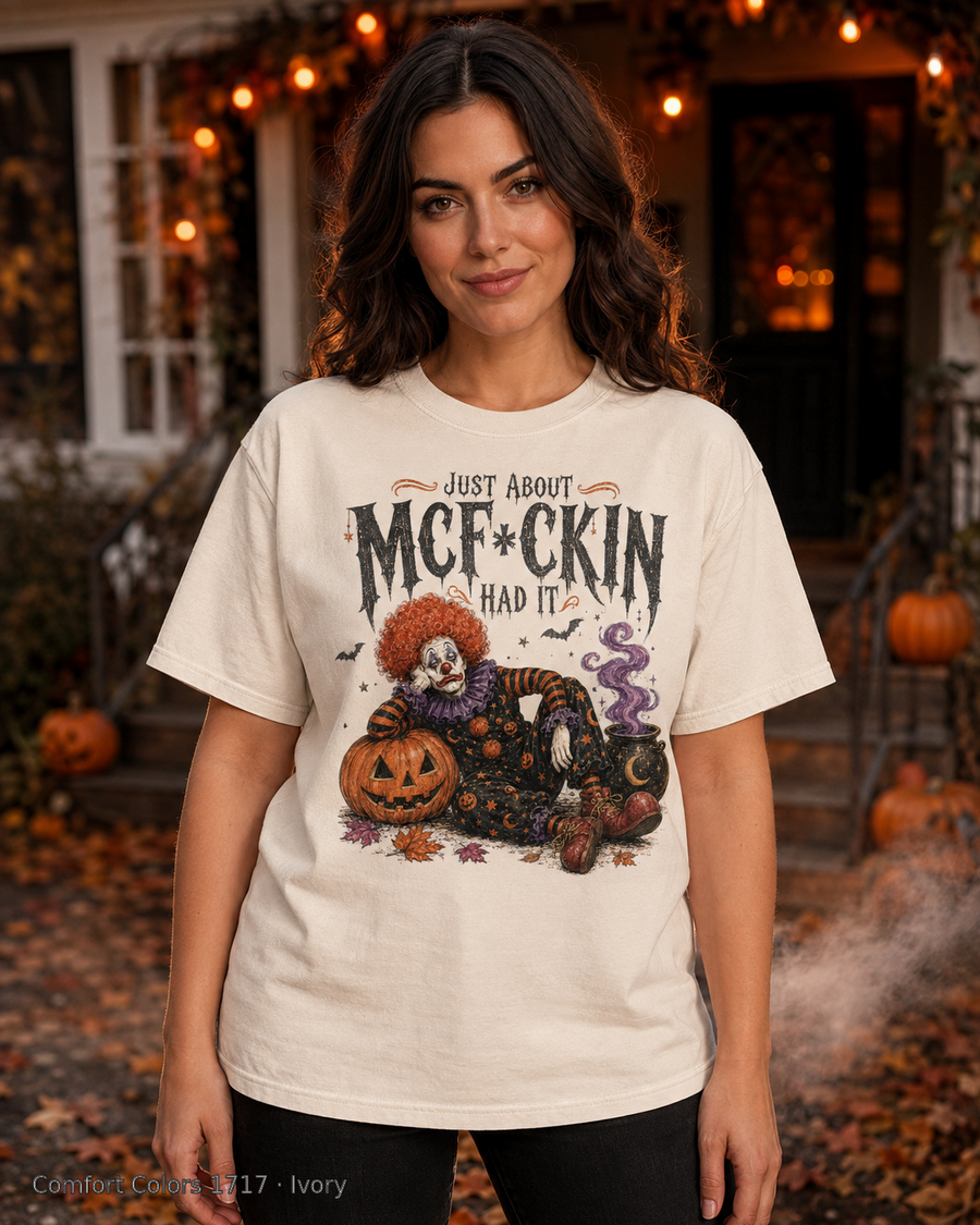 Female model wearing the Comfort Colors 1717 Ivory Just About McF*ckin Had It Halloween clown T-shirt