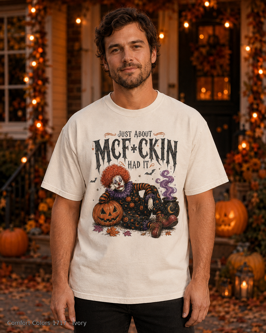 Male model wearing the Comfort Colors 1717 Ivory Just About McF*ckin Had It Halloween clown T-shirt