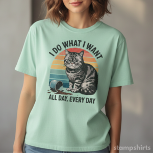 I Do What I Want All Day, Every Day T-Shirt