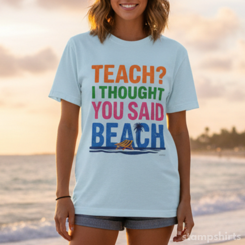 Teach? i Thought you said Beach T-Shirt